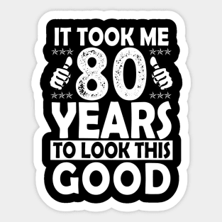 80Th Birthday Gift Took Me 80 Years Good Funny 80 Year Old Sticker